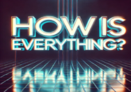 How is everything?