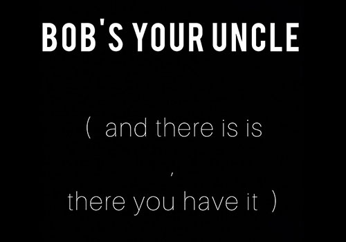 معنی Bob's your uncle به انگلیسی